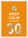 Keep calm you're only 30 - Vicky Edwards - 9789036651431