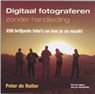 Digitaal fotograferen zonder handleiding - Peter de Ruiter - 9789038916378