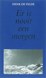 Er is nooit een morgen - Henk de Velde - 9789038917801