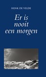 Er is nooit een morgen - Henk de Velde - 9789038924915
