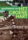 Geschiedenis van het Groene Hart - Adrie den Boer ; Johan de Bruijn ; Jan van Es ; Arjan van't Riet - 9789040077777