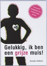 Gelukkig, ik ben een grijze muis! - DEKKERS, A. - 9789043015769