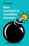 Hoe overleef ik moeilijke mensen? - Jörg Berger - 9789043540025