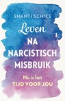 Leven na narcistisch misbruik - Shanti Schiks - 9789043928670