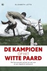 De kampioen op het witte paard - Elizabeth Letts - 9789044336009