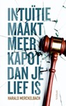Intuïtie maakt meer kapot dan je lief is - Harald Merckelbach - 9789044634396