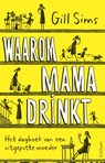 Waarom mama drinkt - Gill Sims - 9789044640113