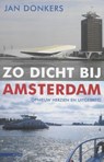 Zo dicht bij Amsterdam - DONKERS, Jan - 9789045002682
