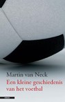 Een kleine geschiedenis van het voetballen - NECK, Martin van - 9789045013022