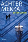 Achter Mekka - Betsy Udink - 9789045034201