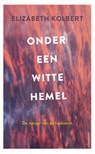Onder een witte hemel - Elizabeth Kolbert - 9789045037998