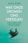 Wat onze dromen ons vertellen - Alice Robb - 9789045216003