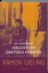 Het ondankbare verleden van Santiago Herrero - GIELING, Ramon - 9789045703046