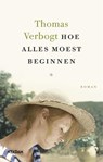 Hoe alles moest beginnen - Thomas Verbogt - 9789046824498