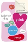 Het onverwachte geluk van een gewoon leven - Catherine Gray - 9789046826997