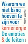 Waarom we niet bang hoeven te zijn voor kernenergie - Marco Visscher - 9789046828670
