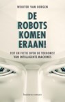 De robots komen eraan! - Wouter van Bergen - 9789047009566