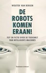 De robots komen eraan! - Wouter van Bergen - 9789047009573