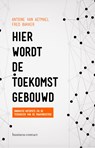 Hier wordt de toekomst gebouwd - Antoine van Agtmael ; Fred Bakker - 9789047009641