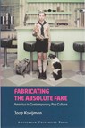 Fabricating the Absolute Fake - Jaap Kooijman - 9789048501212