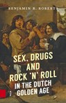 Sex, Drugs and Rock 'n' Roll in the Dutch Golden Age - Benjamin B. Roberts - 9789048533008