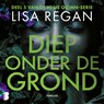 Diep onder de grond - Lisa Regan ; Textcase - 9789049214289