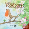 Zeg kleine roodborst wat zing jij stoer + CD prentenboek lente - Sabine Wisman ; Vera de Baccker ; Vera de Backker & Rob Buiter - 9789050114264