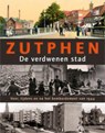 Zutphen. De verdwenen stad. Voor tijdens en na het bombardement van 1944 - MEGENS, - 9789057307577