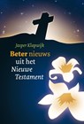 Beter nieuws uit het Nieuwe Testament - J. Klapwijk - 9789058814319