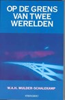 Op de grens van twee werelden - W.A.H. Mulder-Schalekamp - 9789060101186