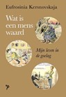 Wat is een mens waard? - Eufrosinia Kersnovskaja - 9789061434351