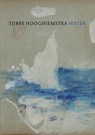 Tjibbe Hooghiemstra - Water - Nancy Campbell ; Forrest Gander - 9789062169474