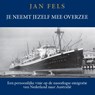 Je neemt jezelf mee overzee - Jan Fels - 9789065238818