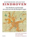 Historische Atlas van Eindhoven - Jaap Evert Abrahamse ; Giel van Hooff ; Wilfried Uitterhoeve - 9789068688290