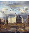 Amsterdam – A Work of Art - Norbert Middelkoop ; Erik Schmitz ; Jaap Evert Abrahamse ; Boudewijn Bakker ; Jan de Klerk ; Tom van der Molen ; Leonore van Sloten - 9789068689105