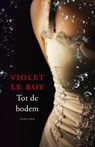 Tot de bodem - LE ROY, Violet le - 9789071501241