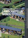 Landschappelijk wonen - Reina Bos ; Jaap van den Bout ; Leonie Rupert ; Fleur van Dusseldorp ; Jurgen van der Ploeg ; Gepke Heun ; Maarten Looise ; Suzanne Mestrom ; Hank van Tilborg - 9789075271492