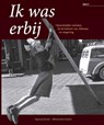 Ik was erbij 2 - Jan van Baar ; Harry de Raad ; Paul Post ; Sander Wegereef - 9789077842485