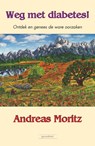 Weg met diabetes! - Andreas Moritz - 9789079872398