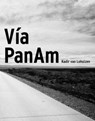 Via PanAm - Kadir Van Lohuizen ; Juan Gabriel Vasquez ; Edwin Koopman - 9789081887618