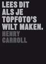 LEES DIT ALS JE TOPFOTO'S WILT MAKEN - Henry Carroll - 9789082038729