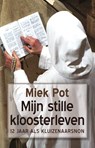 Mijn stille kloosterleven - Miek Pot - 9789082466072