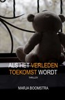 Als het verleden toekomst wordt - Marja Boomstra - 9789082799750