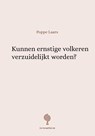 Kunnen ernstige volkeren verzuidelijkt worden? - Poppe Laars - 9789083011936