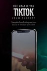 Hoe maak je van TikTok jouw succes? - Dylan Oemar Said ; Jop Klouwens - 9789083237282