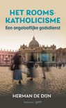 Het Rooms-katholicisme, een ongelooflijke godsdienst - Herman de Dijn - 9789085286912