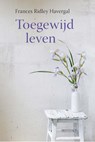 Toegewijd leven - Frances Ridley Havergal - 9789087187545