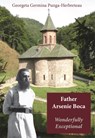 Father Arsenie Boca, Wonderfully Exceptional - Georgeta Germina Punga-Herbreteau - 9789087599416