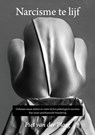 Narcisme te Lijf. Pathologisch narcisme als ontwikkelingsstoornis en probleem in relaties of onbalans tussen denken en voelen.  Een neuro-psychosociale benadering. - Piet van der Ploeg - 9789090280561