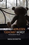 Als het verleden toekomst wordt - Marja Boomstra - 9789090320069